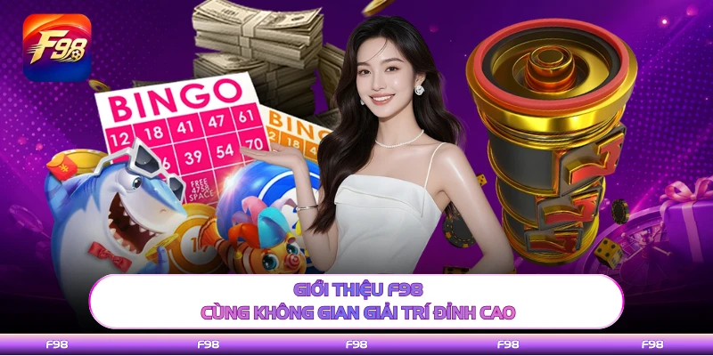Giới thiệu F98 cùng không gian giải trí đỉnh cao
